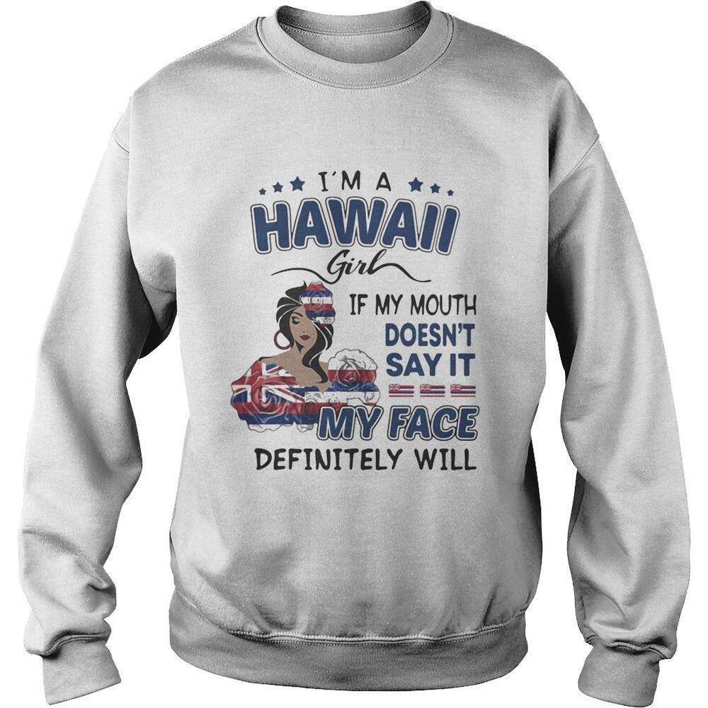 Im A Hawaii Girl If You Mouth Doesnt Say It My Face Definitely Will Shirt